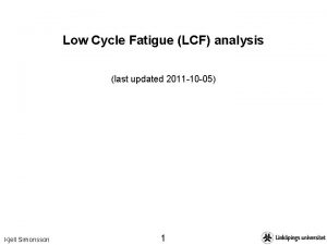 Low Cycle Fatigue LCF analysis last updated 2011