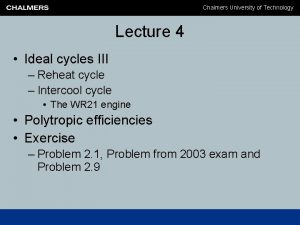 Chalmers University of Technology Lecture 4 Ideal cycles