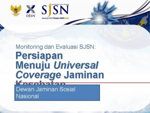 Monitoring dan Evaluasi SJSN Persiapan Menuju Universal Coverage