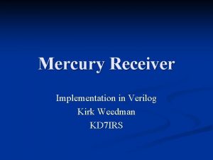 Mercury Receiver Implementation in Verilog Kirk Weedman KD