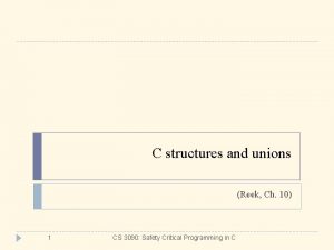 C structures and unions Reek Ch 10 1