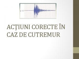 ACIUNI CORECTE N CAZ DE CUTREMUR NU ALERGAI