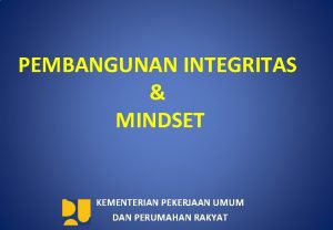 PEMBANGUNAN INTEGRITAS MINDSET KEMENTERIAN PEKERJAAN UMUM DAN PERUMAHAN