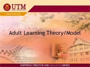 Adult Learning TheoryModel INSPIRING CREATIVE AND INNOVATIVE MINDS