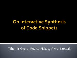 On Interactive Synthesis of Code Snippets Tihomir Gvero