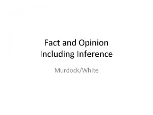 Fact and Opinion Including Inference MurdockWhite Is What