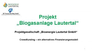 Projekt Biogasanlage Lautertal Projektgesellschaft Bioenergie Lautertal Gmb H