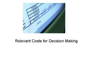 Relevant Costs for Decision Making Learning Objective 1