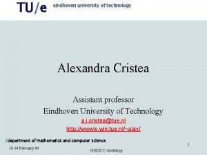 TUe eindhoven university of technology Alexandra Cristea Assistant