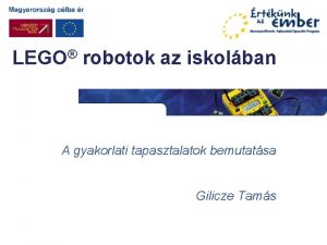 LEGO robotok az iskolban A gyakorlati tapasztalatok bemutatsa