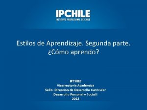 Estilos de Aprendizaje Segunda parte Cmo aprendo IPCHILE