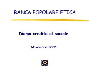 BANCA POPOLARE ETICA Diamo credito al sociale Novembre