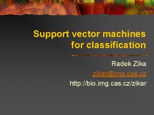 Support vector machines for classification Radek Zka zikarimg