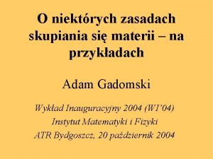 O niektrych zasadach skupiania si materii na przykadach