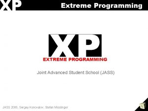 XP Extreme Programming XP EXTREME PROGRAMMING Joint Advanced