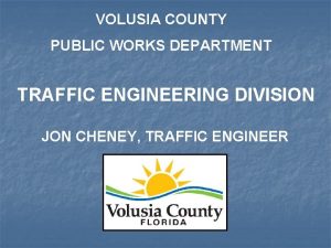 VOLUSIA COUNTY PUBLIC WORKS DEPARTMENT TRAFFIC ENGINEERING DIVISION