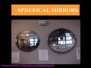 SPHERICAL MIRRORS Free powerpoints at http www worldofteaching