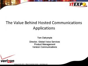 The Value Behind Hosted Communications Applications Tom Dalrymple