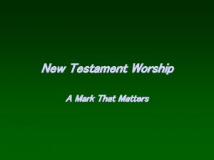 New Testament Worship A Mark That Matters New