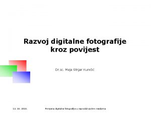 Razvoj digitalne fotografije kroz povijest Dr sc Maja