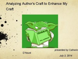 Analyzing Authors Craft to Enhance My Craft presented Analyzing Authors Craft to Enhance My Craft presented