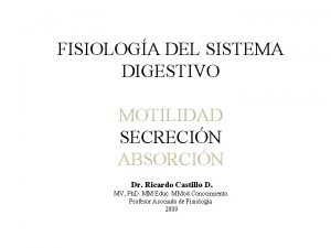 FISIOLOGA DEL SISTEMA DIGESTIVO MOTILIDAD SECRECIN ABSORCIN Dr