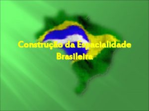 Construo da Espacialidade Brasileira Competncias e Habilidades Estimuladas