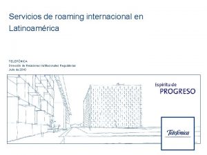 Servicios de roaming internacional en Latinoamrica TELEFNICA Direccin