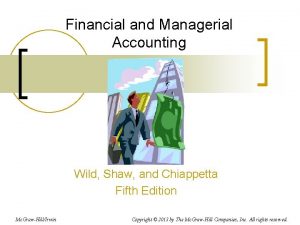 Financial and Managerial Accounting Wild Shaw and Chiappetta