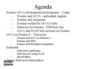 Agenda Domino JAVA development environments Today Domino and