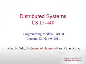 Distributed Systems CS 15 440 Programming Models Part