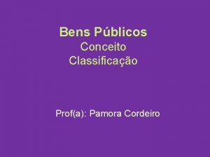 Bens Pblicos Conceito Classificao Profa Pamora Cordeiro DOMNIO