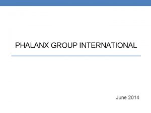 PHALANX GROUP INTERNATIONAL June 2014 Phalanx Group International