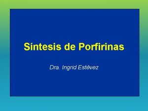 Sntesis de Porfirinas Dra Ingrid Estvez Porfirinas HC