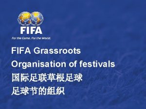 FIFA Grassroots Organisation of festivals THE FESTIVAL The