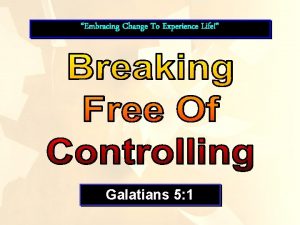 Embracing Change To Experience Life Galatians 5 1