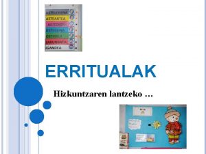 ERRITUALAK Hizkuntzaren lantzeko Denboraren estrukturatzeko Eguna Zein egun