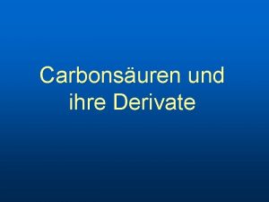 Carbonsuren und ihre Derivate Allgemeine Erkennungsmerkmale n org