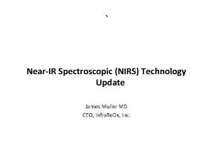 NearIR Spectroscopic NIRS Technology Update James Muller MD