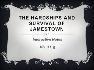 THE HARDSHIPS AND SURVIVAL OF JAMESTOWN Interactive Notes