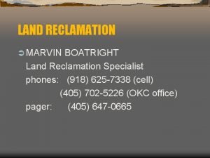 LAND RECLAMATION MARVIN BOATRIGHT Land Reclamation Specialist phones