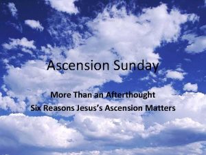 Ascension Sunday More Than an Afterthought Six Reasons