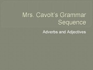 Mrs Cavolts Grammar Sequence Adverbs and Adjectives Review