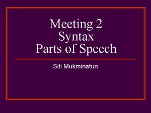 Meeting 2 Syntax Parts of Speech Siti Mukminatun