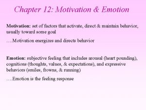 Chapter 12 Motivation Emotion Motivation set of factors