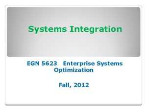 Systems Integration EGN 5623 Enterprise Systems Optimization Fall