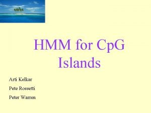 HMM for Cp G Islands Arti Kelkar Pete