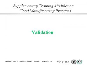 Supplementary Training Modules on Good Manufacturing Practices Validation