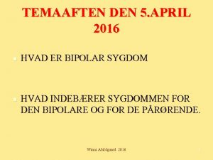 TEMAAFTEN DEN 5 APRIL 2016 HVAD ER BIPOLAR