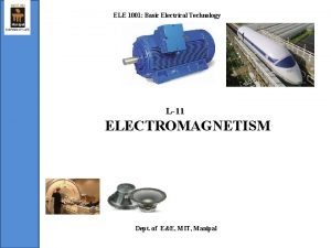 ELE 1001 Basic Electrical Technology L11 ELECTROMAGNETISM Dept
